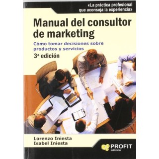 Manual del consultor del marketing. Como tomar decisiones sobre productos y servicios.